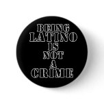 Being Latino is Not a Crime t-shirts & more Pins