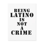 Being Latino is Not a Crime t-shirts & more Post Cards