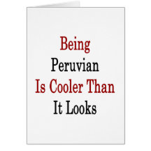 Being Peruvian Is Cooler Than It Looks Greeting Cards