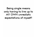 Being single: Unrealistic Expectations Shirt... by llutdarb Being single: Unrealistic Expectations Shirt...