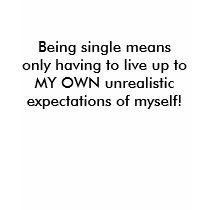 Being single: Unrealistic Expectations Shirt... by llutdarb Being single: Unrealistic Expectations Shirt...