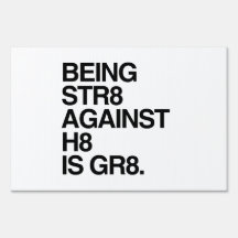 BEING ST8 AGAINST H8 -.png Lawn Signs