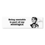 Being unstable is part of my mystique bumper stickers