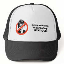 Being unstable is part of my mystique trucker hats