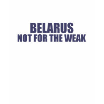 Belarus-Not for the Weak t-shirts