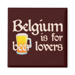 Belgium is for Beer Lovers Magnets
