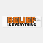 Belief is Everything Bumper Stickers