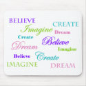 Believe, Imagine, Create, Dream Mousepad mousepad