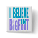 Believe in BIGfoot! Pinback Button