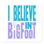 Believe in BIGfoot! Square Stickers
