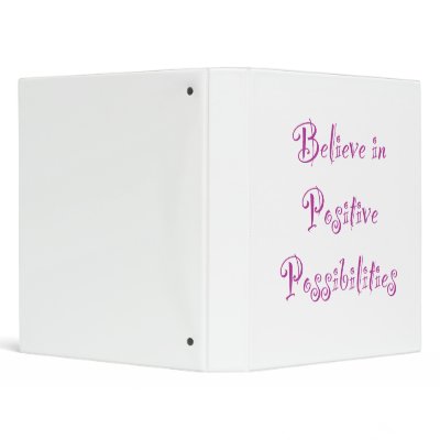 Believe in Positive Possibilities Binders by paulnsheryl