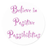 Believe in Positive Possibilities Round Stickers