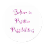 Believe in Positive Possibilities Round Sticker