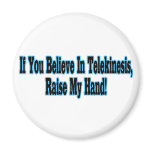 Believe In Telekinesis Fridge Magnet