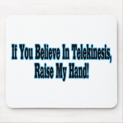 Believe In Telekinesis Mouse Pads by goldnsun