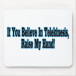 Believe In Telekinesis Mouse Pads