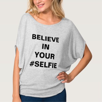 Believe In Your #Selfie Funny Shirts