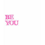 BElieve in YOUrself - BE YOU t-shirts
