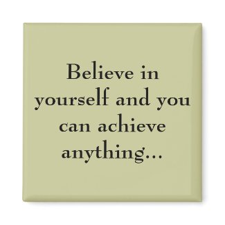 Believe in yourself... magnet