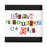 Believe in yourself or else refrigerator magnet