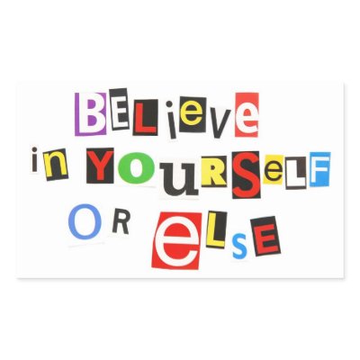 Believe in yourself-or else! rectangle sticker by Meg_Stewart