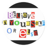 Believe in yourself or else sticker