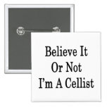 Believe It Or Not I'm A Cellist Pinback Buttons