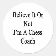 Believe It Or Not I'm A Chess Coach Sticker