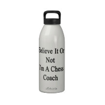 Believe It Or Not I'm A Chess Coach Reusable Water Bottle