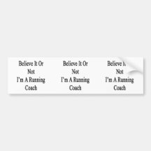 Believe It Or Not I'm A Running Coach Bumper Sticker