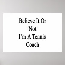 Believe It Or Not I'm A Tennis Coach Print