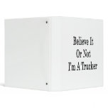 Believe It Or Not I'm A Trucker 3 Ring Binder