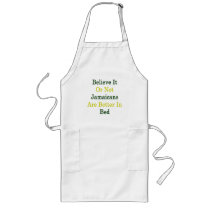 Believe It Or Not Jamaicans Are Better In Bed Apron