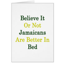 Believe It Or Not Jamaicans Are Better In Bed Cards