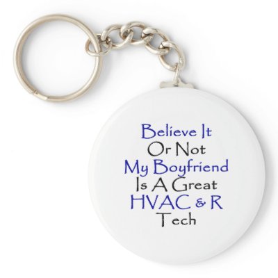Believe It Or Not My Boyfriend Is A Great HVACR Te Key Chain by Supernova23a