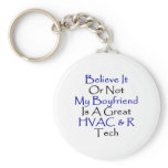 Believe It Or Not My Boyfriend Is A Great HVACR Te keychains