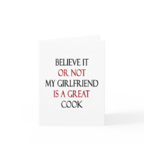 Believe It Or Not My Girlfriend Is A  Great Cook Greeting Cards