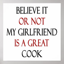 Believe It Or Not My Girlfriend Is A  Great Cook Poster