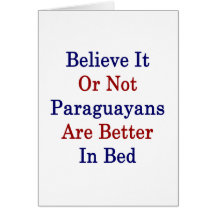 Believe It Or Not Paraguayans Are Better In Bed Card