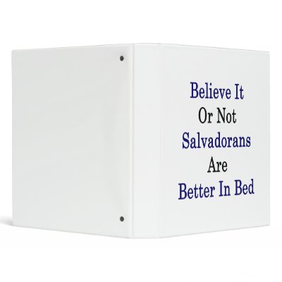 Believe It Or Not Salvadorans Are Better In Bed Vinyl Binder by Supernova23a