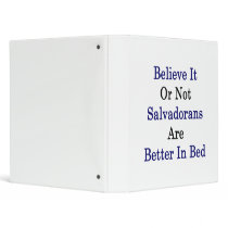 Believe It Or Not Salvadorans Are Better In Bed Vinyl Binder