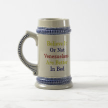 Believe It Or Not Venezuelans Are Better In Bed Coffee Mugs