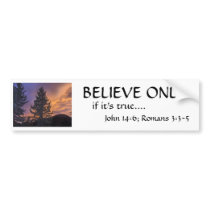 BELIEVE ONLY... BUMPER STICKERS