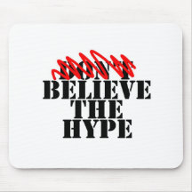 Believe the hype. mouse mat