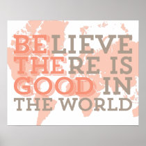 Believe There Is Good Print posters