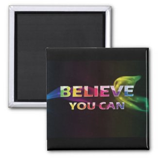 Believe You Can~3 Word Quote Magnet magnet