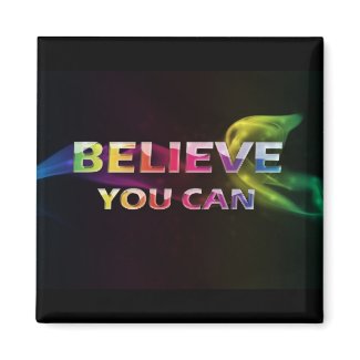 Believe You Can~3 Word Quote Magnet magnet