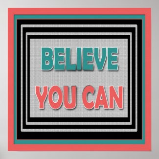 Believe You Can ~ Motivational Poster print