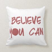 Believe You Can Throw Pillow