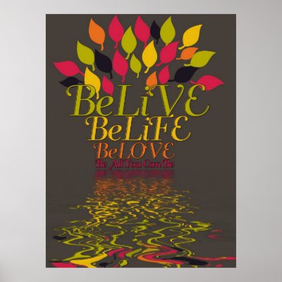BeLiVE BeLiFE BeLOVE Poster by webgrrl